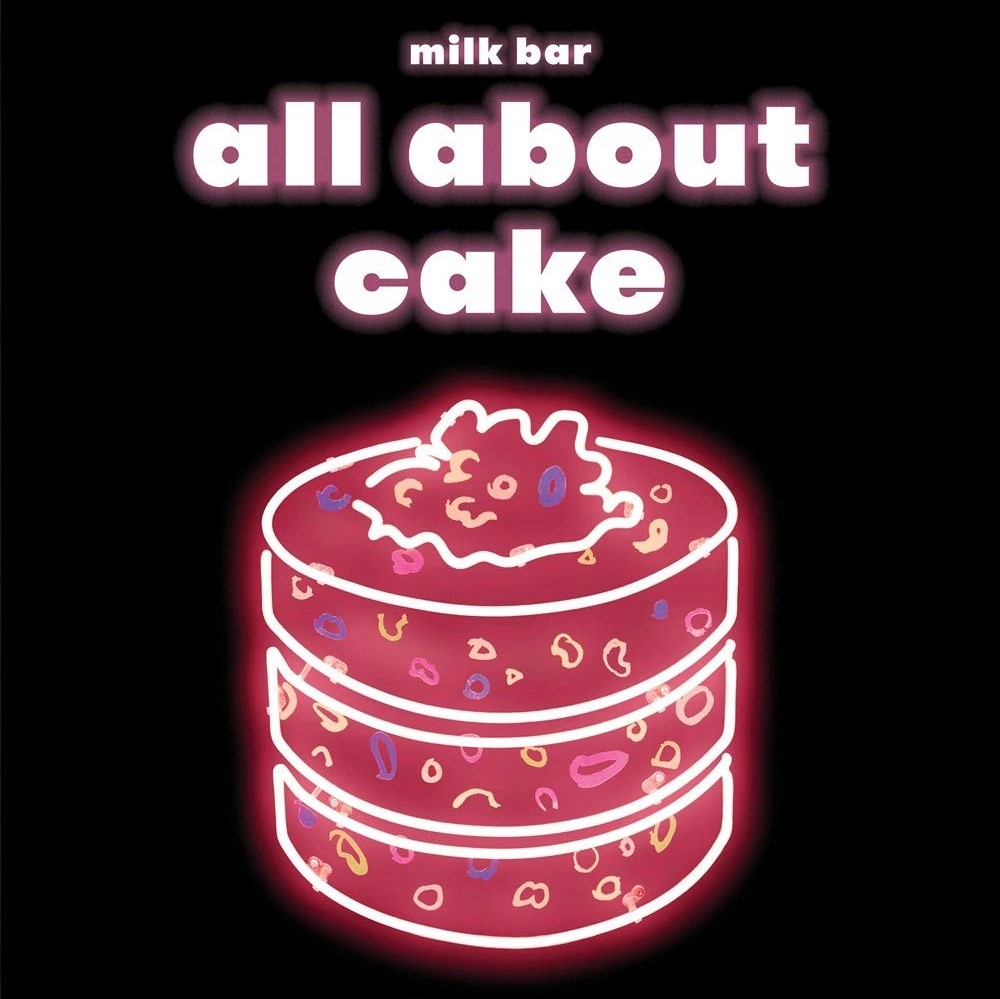 All About Cake: A Milk Bar Cookbook