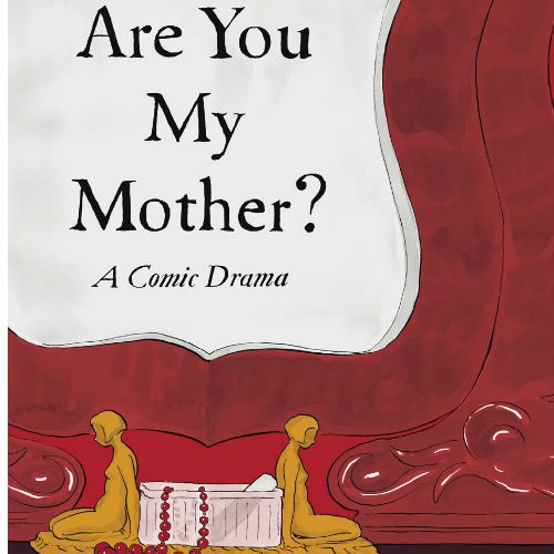 Are You My Mother? A Comic Drama