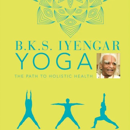 B.K.S Iyengar Yoga: The Path to Holistic Health (2021 edition)