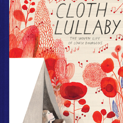Cloth Lullaby The Woven Life of Louise Bourgeois