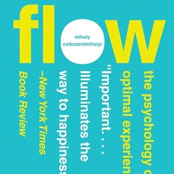 Flow - The Psychology of Optimal Experience
