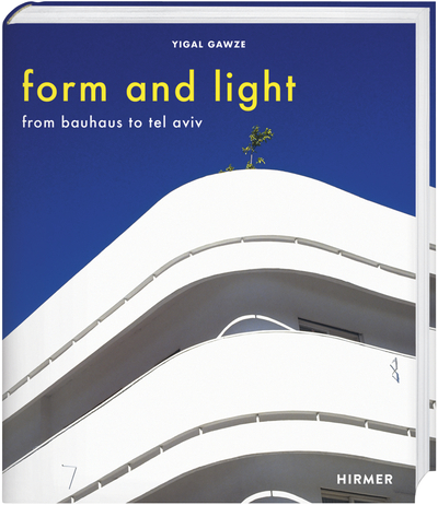 Form and Light - From Bauhaus to Tel Aviv