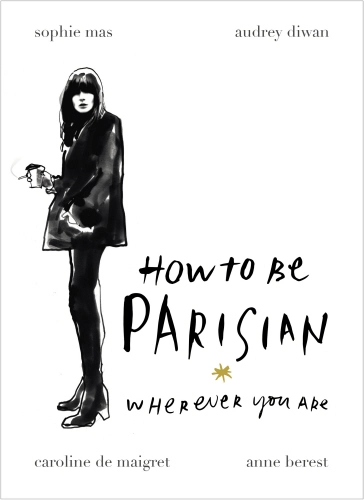 How to Be Parisian Wherever You Are