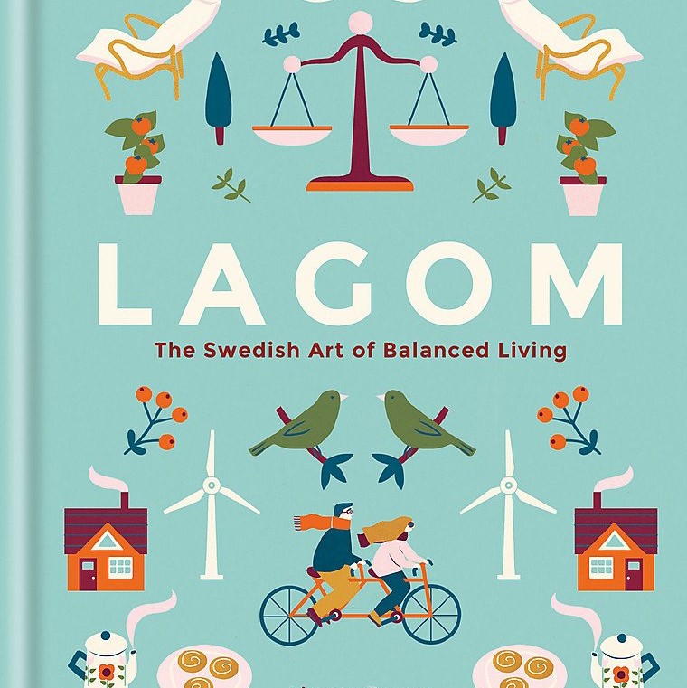 Lagom: The Swedish Art of Balanced Living