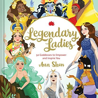 Legendary Ladies: 50 Goddesses to Empower and Inspire You
