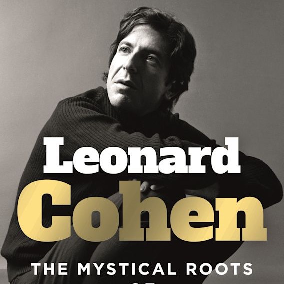Leonard Cohen: The Mystical Roots of Genius
