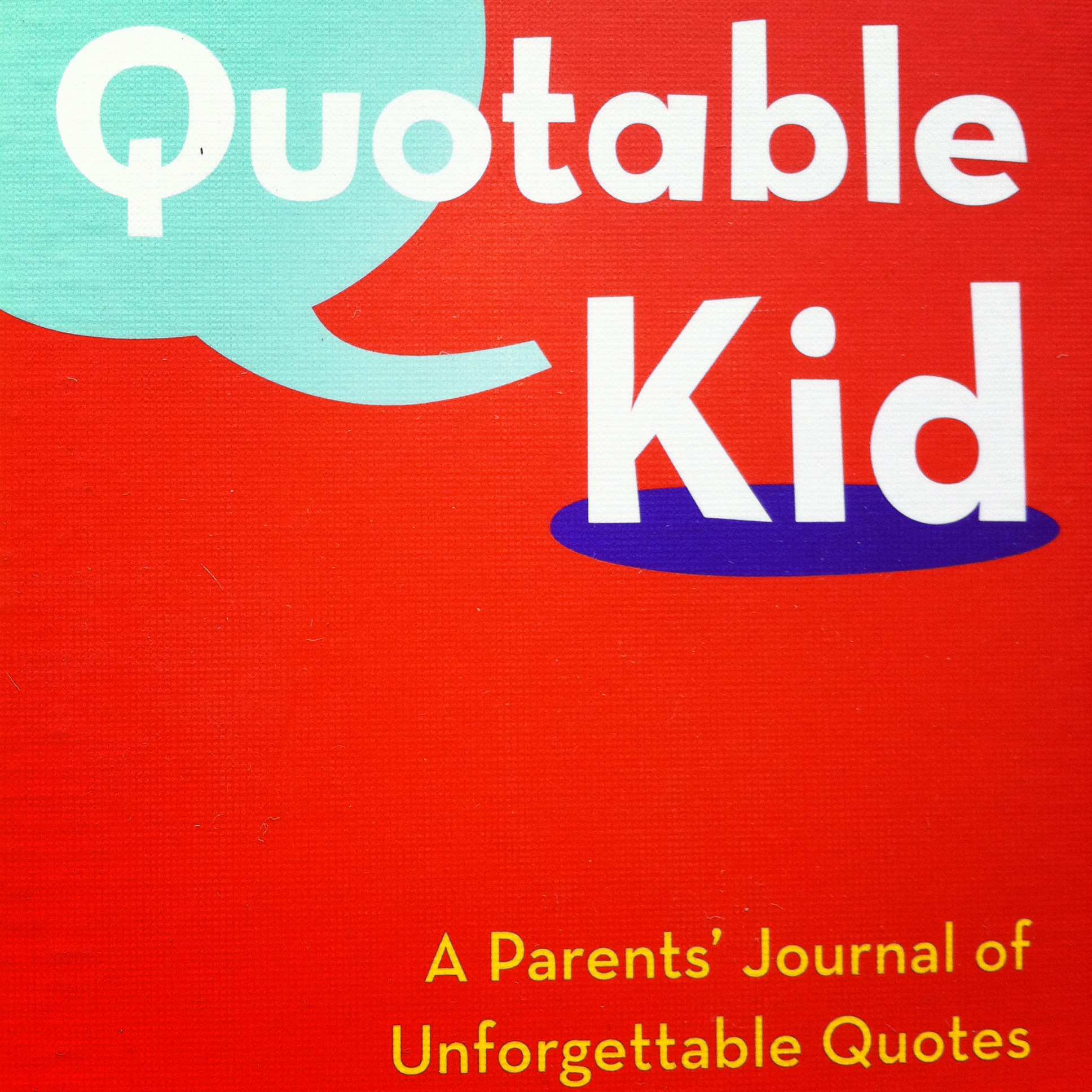 My Quotable Kid: A Parents' Journal of Unforgettable Quotes