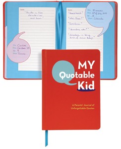 My Quotable Kid: A Parents' Journal of Unforgettable Quotes