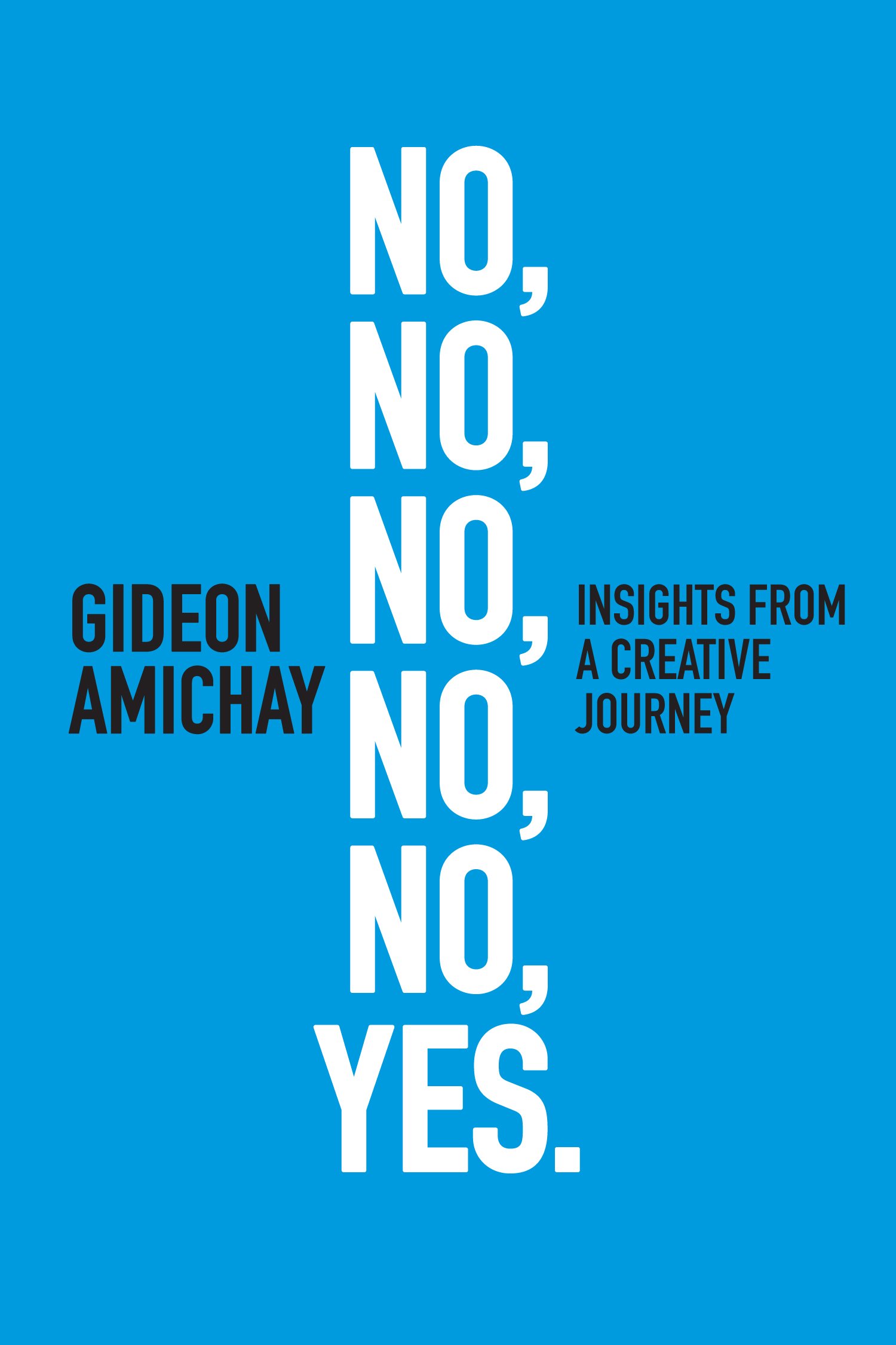 No, No, No, No, No, Yes. Insights From a Creative Journey