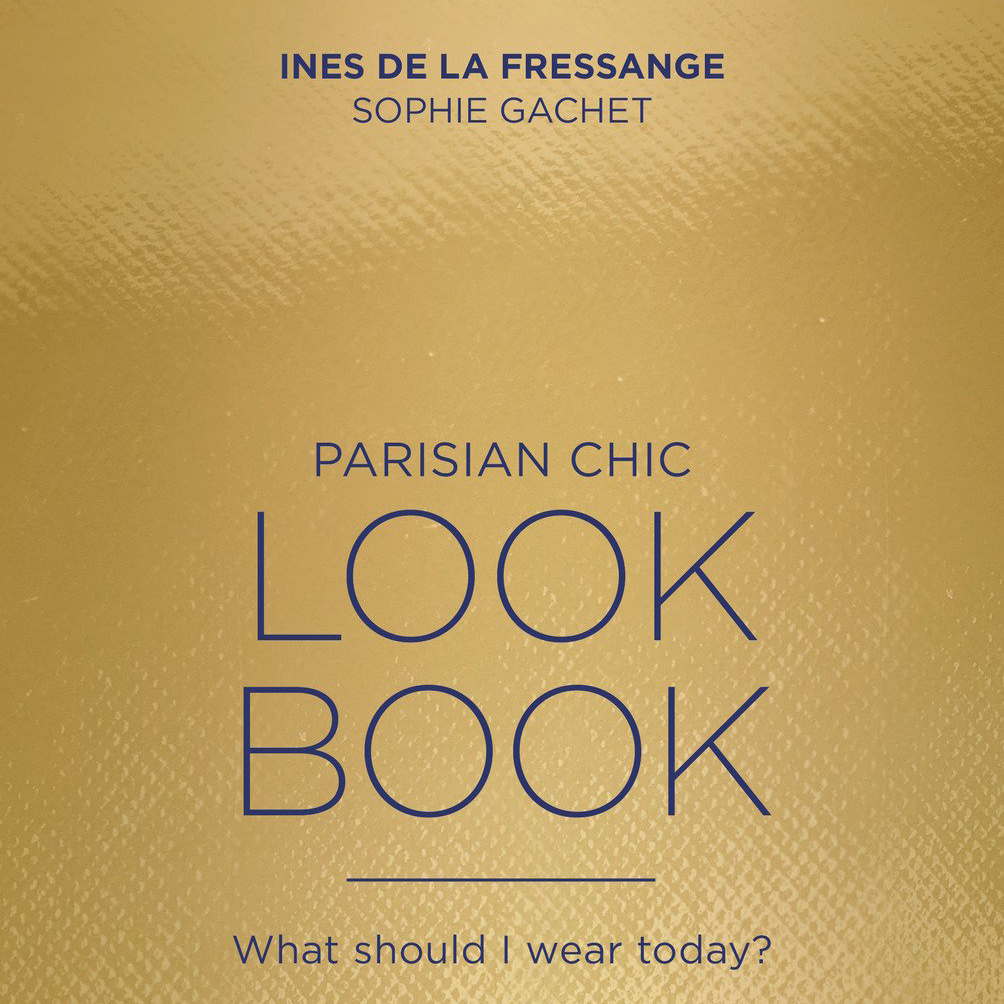 Parisian Chic Look Book What Should I Wear Today