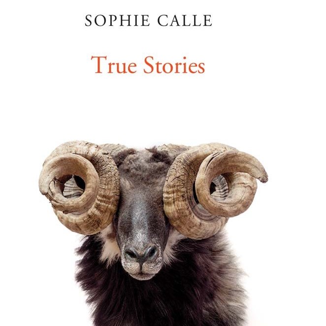 Sophie Calle True Stories Sixth Edition