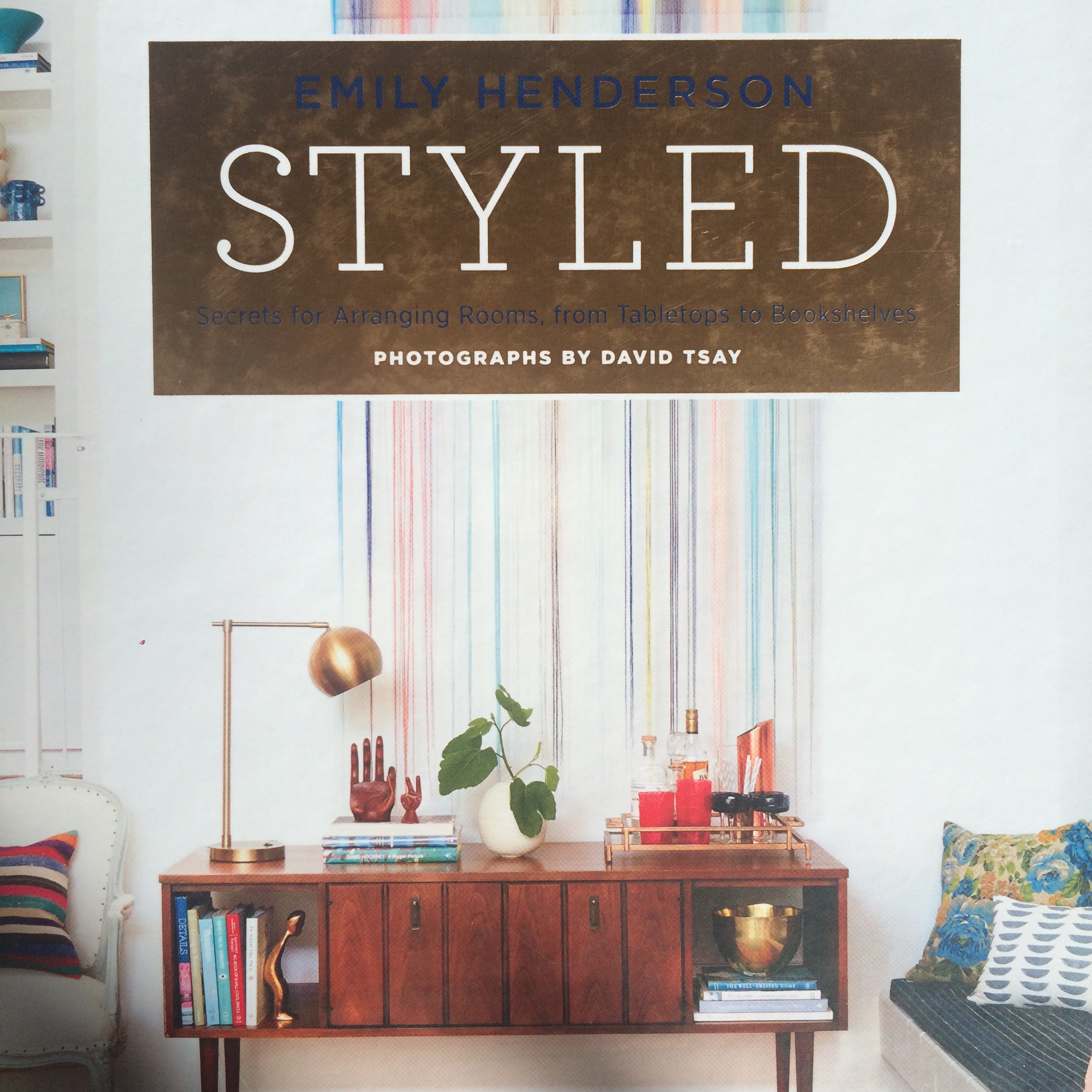 Styled: Secrets for Arranging Rooms, from Tabletops to Bookshelves