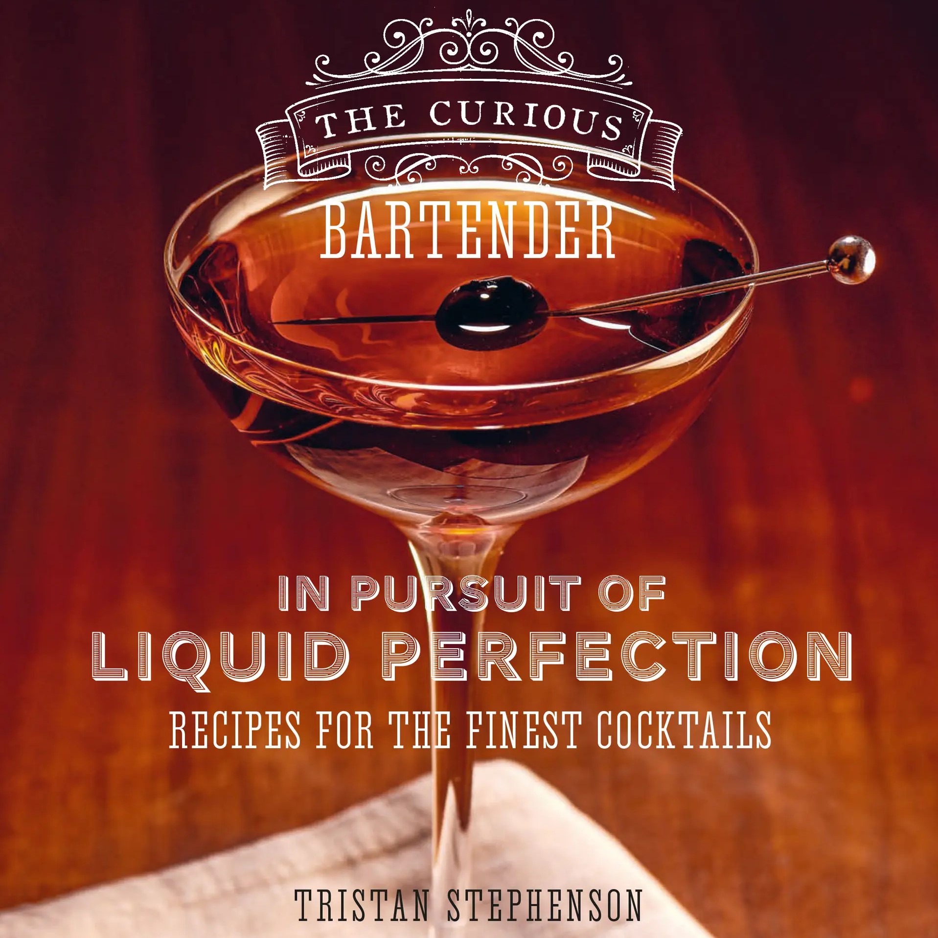 The Curious Bartender: In Pursuit of Liquid Perfection