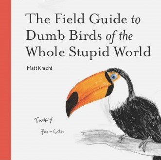 The Field Guide to Dumb Birds of the Whole Stupid World