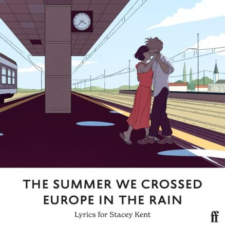 The Summer We Crossed Europe in the Rain: Lyrics for Stacey Kent
