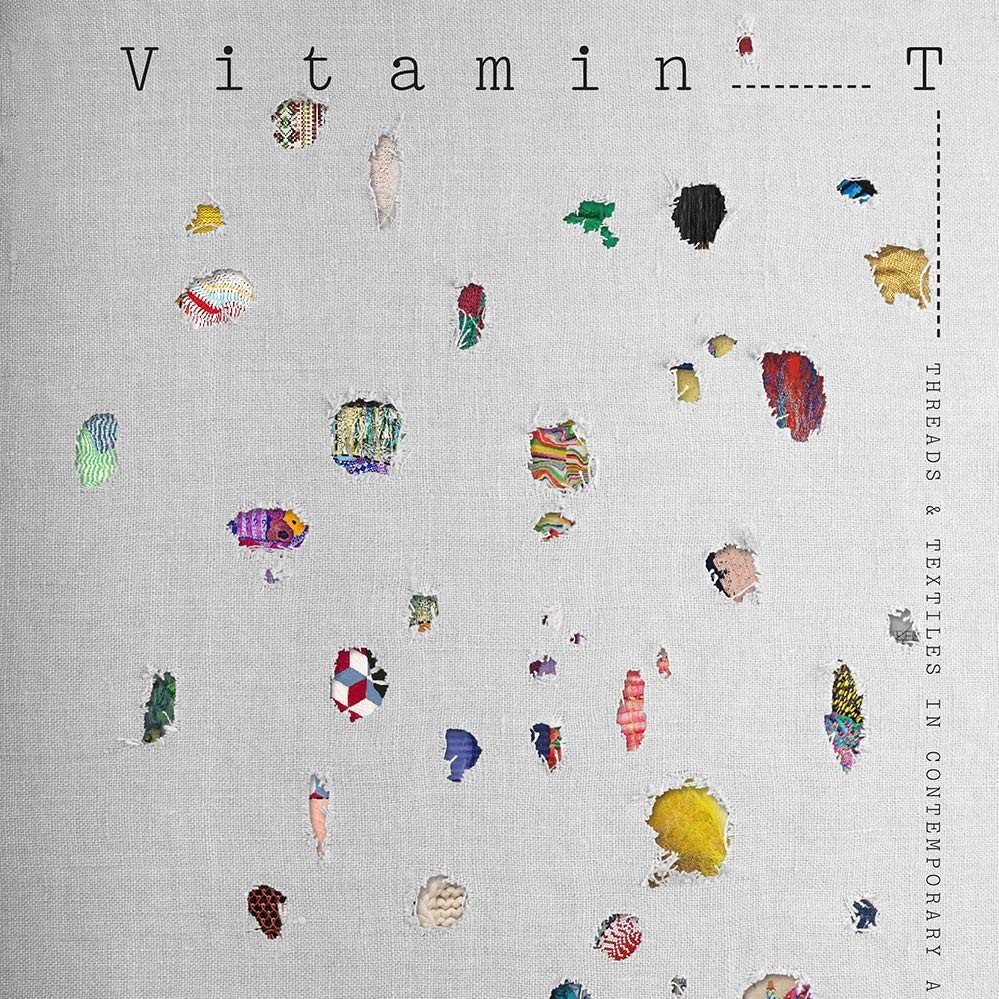 Vitamin T: Threads and Textiles in Contemporary Art