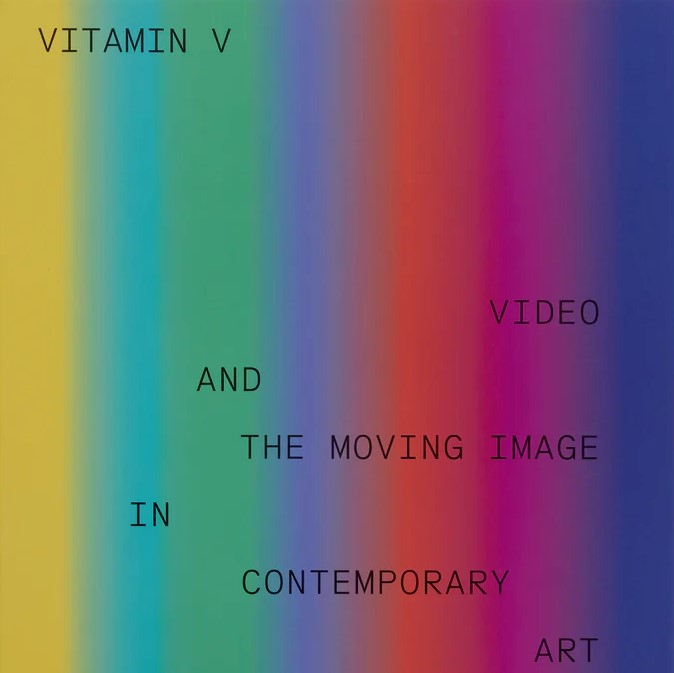 Vitamin V: Video and the Moving Image in Contemporary Art