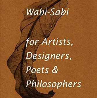 Wabi-Sabi for Artists, Designers, Poets & Philosophers