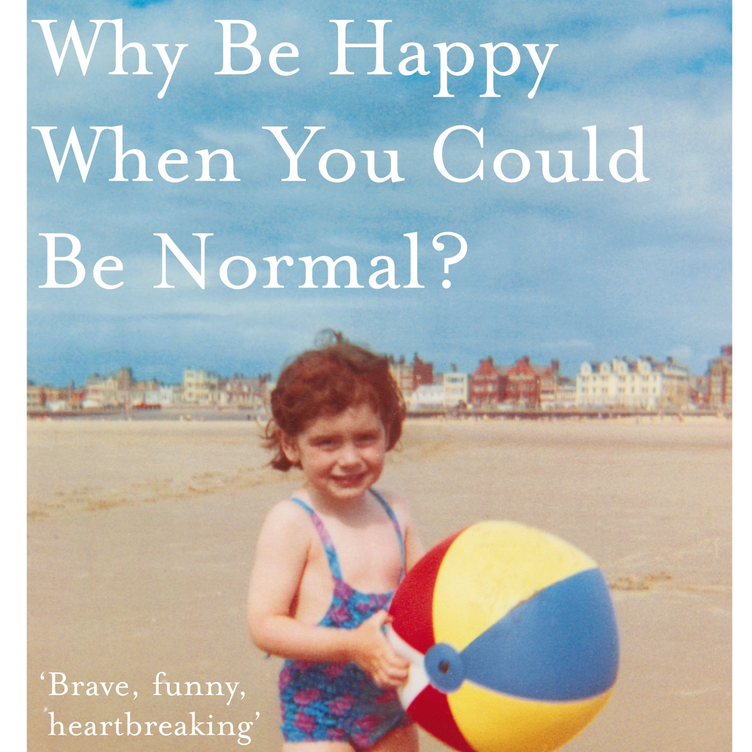 ?Why Be Happy When You Could Be Normal
