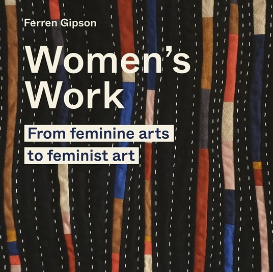 Women's Work - From feminine arts to feminist art